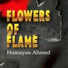 Flowers of Flame (Hardcover) by Humayun Ahmed , Mahjabeer Hussain (Translator)